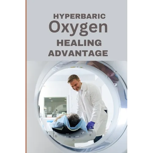 Hyperbaric Oxygen Healing Advantage: Exploring the healing depths of Hyperbaric Oxygen Therapy to revolutionise and hasten recovery from various healt