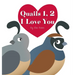 Quails 1, 2 I Love You