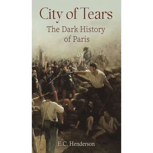 City of Tears: The Dark History of Paris