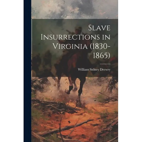 Slave Insurrections in Virginia (1830-1865)