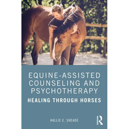 Equine-Assisted Counseling and Psychotherapy: Healing Through Horses