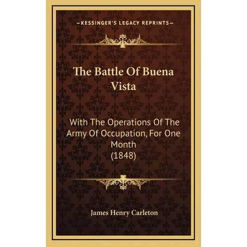 The Battle of Buena Vista: With the Operations of the Army of Occupation, for One Month (1848)