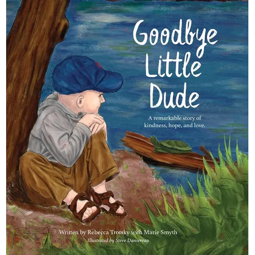 Goodbye Little Dude: A remarkable story of kindness, hope, and love.