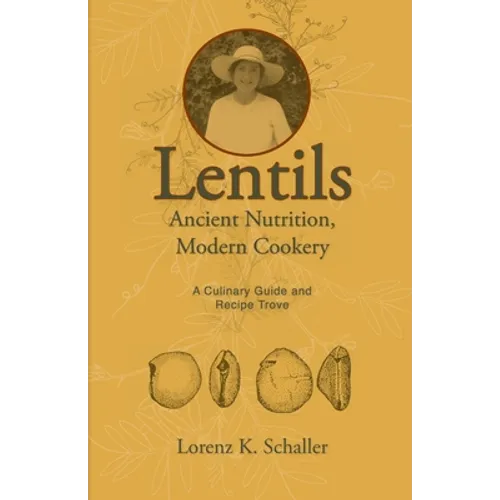 Lentils, Ancient Nutrition Modern Cookery: A Culinary Guide and Recipe Trove