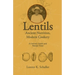 Lentils, Ancient Nutrition Modern Cookery: A Culinary Guide and Recipe Trove