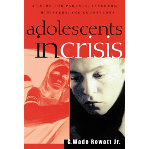 Adolescents in Crisis: A Guidebook for Parents, Teachers, Ministers, and Counselors