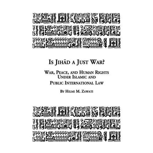 Is Jihad a Just War? War, Peace and Human Rights Under Islamic and Public International Law