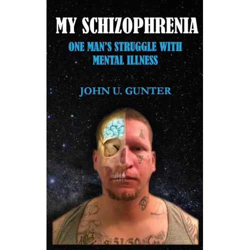 My Schizophrenia: One Man's Struggles With Mental Illness