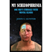 My Schizophrenia: One Man's Struggles With Mental Illness