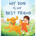 My Dog Is My Best Friend: A Story About Friendship