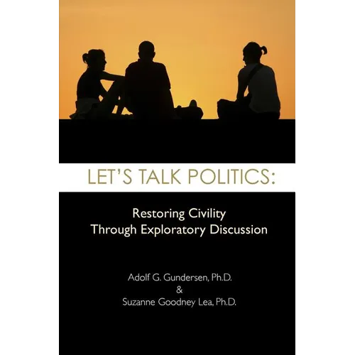 Let's Talk Politics: Restoring Civility Through Exploratory Discussion