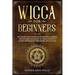 Wicca for Beginners: The Ultimate Guide to Witchcraft, Wiccan Beliefs, Traditions, Rituals & Magic. Starter kit for the solitary practition