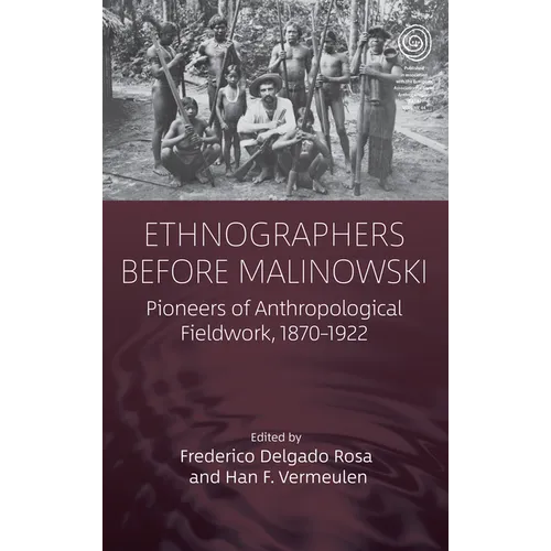 Ethnographers Before Malinowski: Pioneers of Anthropological Fieldwork, 1870-1922