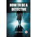 How to Be a Detective