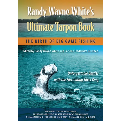 Randy Wayne White's Ultimate Tarpon Book: The Birth of Big Game Fishing