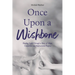 Once Upon a Wishbone: Finding Light Through a Story of Hope, Connection and Rediscovered Purpose