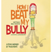 How I Beat My Bully: A story inspired by true events