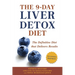 The 9-Day Liver Detox Diet: The 9-Day Liver Detox Diet: The Definitive Diet that Delivers Results