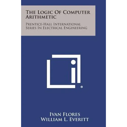 The Logic of Computer Arithmetic: Prentice-Hall International Series in Electrical Engineering