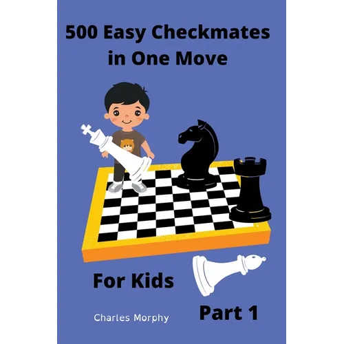 500 Easy Checkmates in One Move for Kids, Part 1
