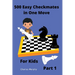500 Easy Checkmates in One Move for Kids, Part 1