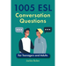 1005 ESL Conversation Questions: For Teenagers and Adults