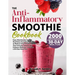 The Anti-Inflammatory Smoothie Cookbook: Easy, Mouthwatering and Nutritious Smoothie Recipes to Reduce Inflammation, Boost Your Immune System, and Enh