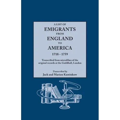 List of Emigrants from England to America, 1718-1759. Transcribed from Microfilms of the Original Records at the Guildhall, London. New Edition [1984]