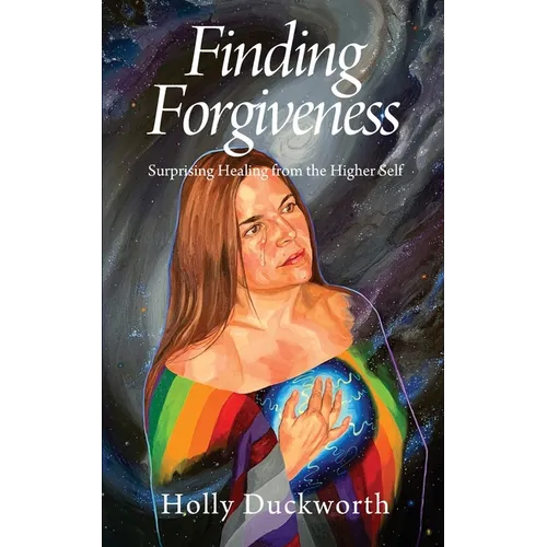 Finding Forgiveness: Surprising Healing from the Higher Self
