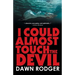 I could almost touch the Devil