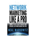 Network Marketing Like a Pro: Simple Steps to Get Started and Become a Network Marketing Pro