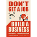 Don't Get a Job, Build a Business