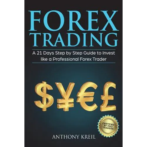 Forex Trading: A 21 Days Step by Step Guide to Invest like a Real Professional Forex Trader (Lessons Explained in Simple Terms, Money