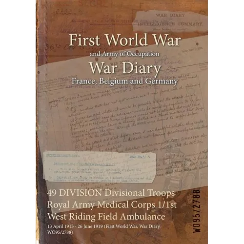 49 DIVISION Divisional Troops Royal Army Medical Corps 1/1st West Riding Field Ambulance: 13 April 1915 - 26 June 1919 (First World War, War Diary, WO