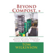 Beyond Compost, +: Converting Organic Waste Beyond Compost Using Worms ... PLUS