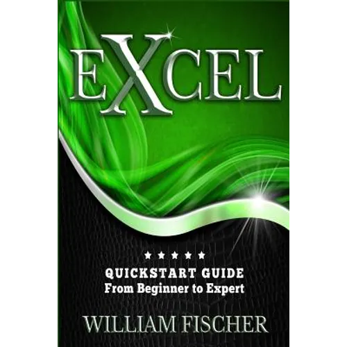 Excel: QuickStart Guide - From Beginner to Expert
