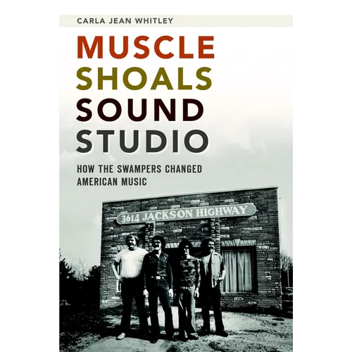 Muscle Shoals Sound Studio: How the Swampers Changed American Music