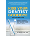 Kiss Your Dentist Goodbye: A Do-It-Yourself Mouth Care System for Healthy, Clean Gums and Teeth