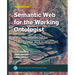 Semantic Web for the Working Ontologist: Effective Modeling for Linked Data, Rdfs, and Owl
