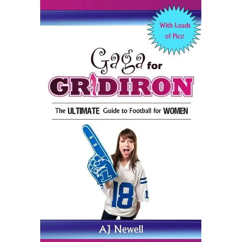 Gaga for Gridiron: The Ultimate Guide to Football for Women