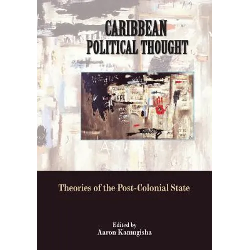 Caribbean Political Thought - Theories of the Post-Colonial State