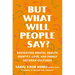 But What Will People Say?: Navigating Mental Health, Identity, Love, and Family Between Cultures