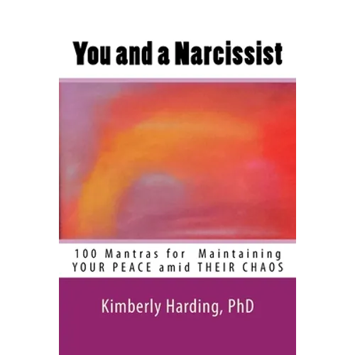 You and a Narcissist: 100 Mantras for maintaining YOUR PEACE amid THEIR CHAOS