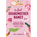 The Best Grandmother Names Ever: Choose Your Perfect Grandma Name, from Bubbe and Gigi to Memaw and Nana