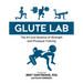 Glute Lab: The Art and Science of Strength and Physique Training