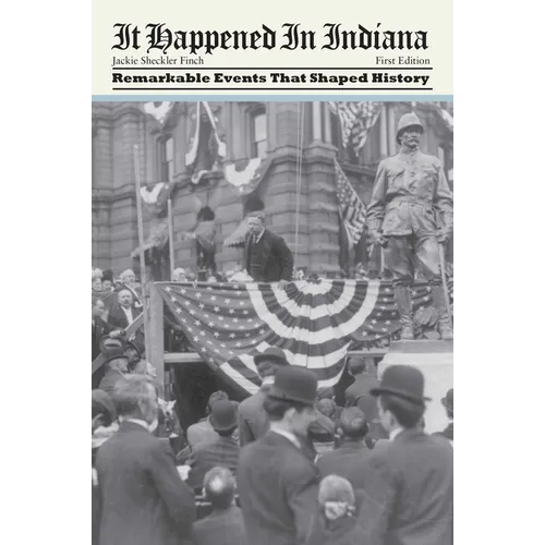 It Happened in Indiana: Remarkable Events That Shaped History