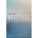 It's Your Attitude: Out with the Bad, in with the Good
