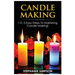 Candle Making: 1-2-3 Easy Steps to Mastering Candle Making!