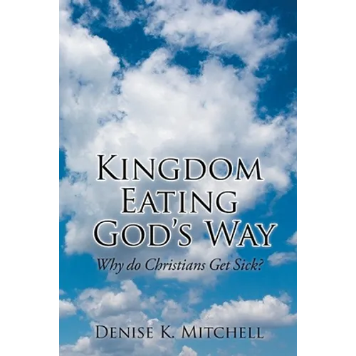 Kingdom Eating God's Way: Why Do Christians Get Sick?