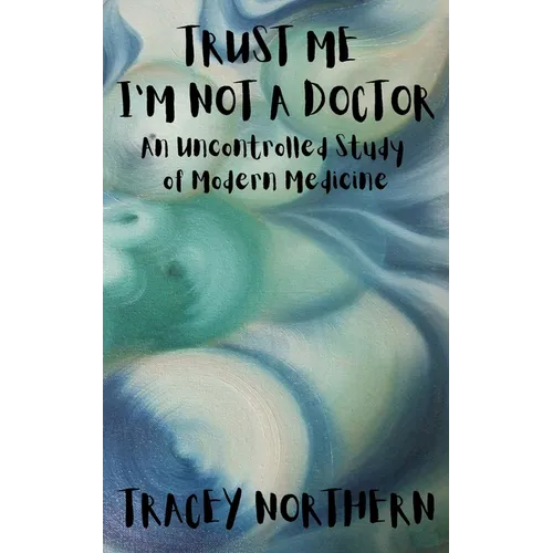 Trust Me I'm Not A Doctor: An Uncontrolled Study Of Modern Medicine